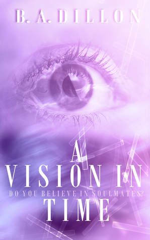 A Vision in Time by B.A. Dillon