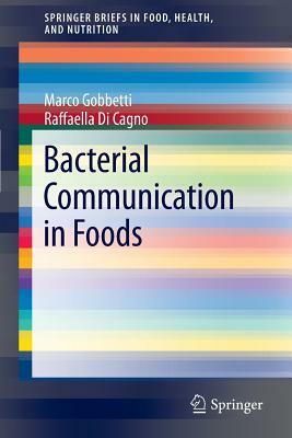 Bacterial Communication in Foods by Marco Gobbetti, Raffaella Di Cagno