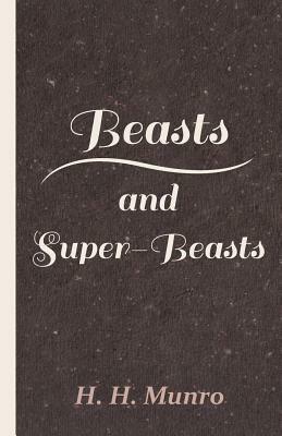 Beasts and Super-Beasts by H. H. Munro