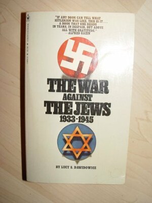 The War Against The Jews, 1933-1945 by Lucy S. Dawidowicz