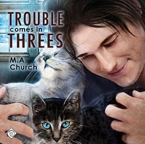 Trouble Comes in Threes by M.A. Church