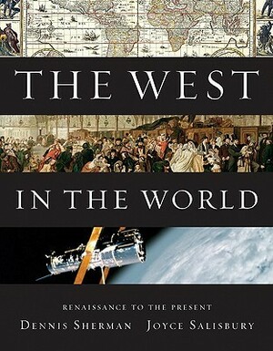 The West in the World: Renaissance to the Present by Joyce E. Salisbury, Dennis Sherman