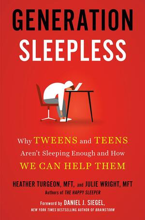 Generation Sleepless: Why Tweens and Teens Aren't Sleeping Enough and How We Can Help Them by Julie Wright, Heather Turgeon