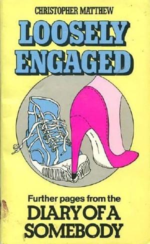 Loosely Engaged: Further Pages from the Diary of a Somebody by Christopher Matthew