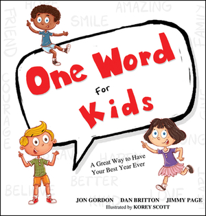 One Word for Kids: A Great Way to Have Your Best Year Ever by Dan Britton, Jon Gordon, Jimmy Page