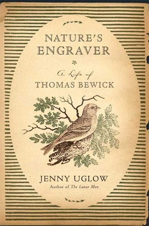 Nature's Engraver: A Life of Thomas Bewick by Jenny Uglow