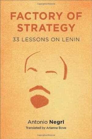 Factory of Strategy: Thirty-Three Lessons on Lenin by Antonio Negri