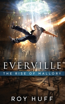 Everville: The Rise of Mallory by Roy Huff