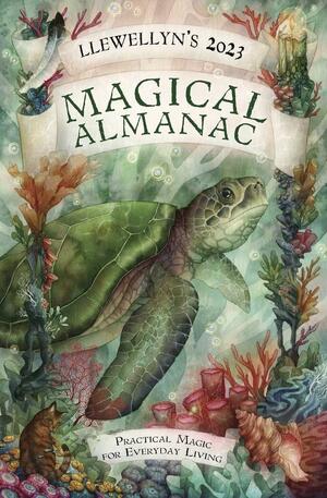 Llewellyn's 2023 Magical Almanac: Practical Magic for Everyday Living by Llewellyn