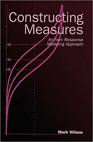 Constructing Measures: An Item Response Modeling Approach With CDROM by Mark Wilson