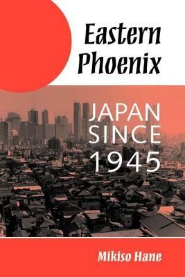 Eastern Phoenix: Japan Since 1945 by Mikiso Hane