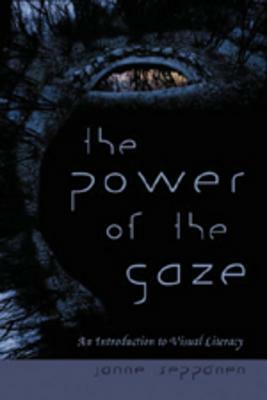 The Power of the Gaze: An Introduction to Visual Literacy by Janne Seppänen