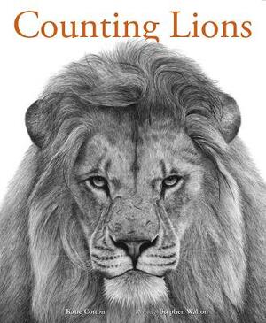 Counting Lions: Portraits from the Wild by Katie Cotton