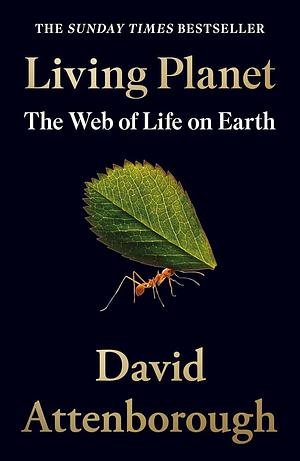 Living Planet: The Web of Life on Earth by David Attenborough