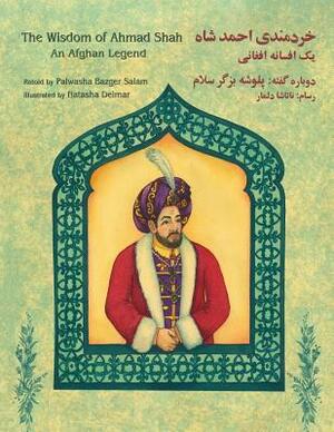 The Wisdom of Ahmad Shah: An Afghan Legend: English-Dari Edition by Palwasha Bazger Salam