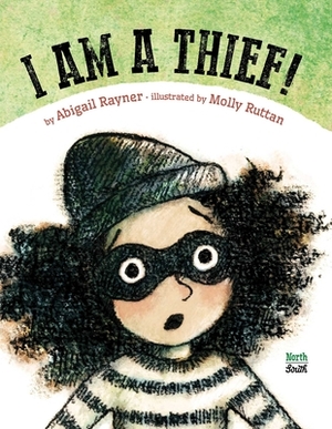 I Am a Thief! by Abigail Rayner