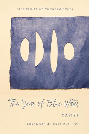 The Year of Blue Water by Carl Phillips, Yanyi ., Yanyi .