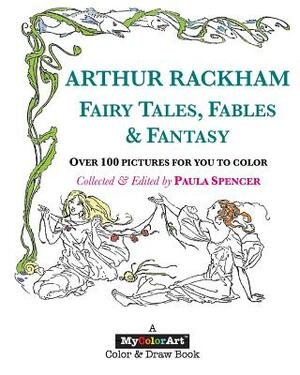 ARTHUR RACKHAM Fairy Tales, Fables & Fantasy by Paula Spencer