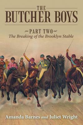 The Butcher Boys: Part Two - The Breaking of the Brooklyn Stable by Amanda Barnes, Juliet Juliet