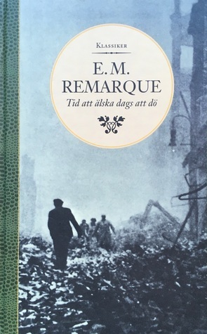 Tid att älska dags att dö by Erich Maria Remarque