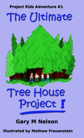 The Ultimate Tree House Project by Gary M. Nelson