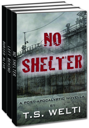 No Shelter Trilogy by T.S. Welti