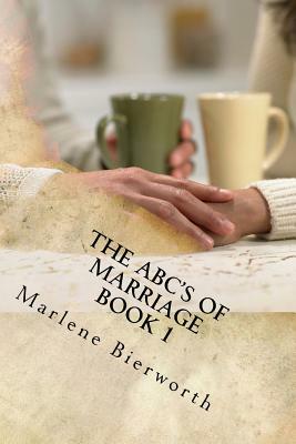THE ABC'S of MARRIAGE Book 1: Marriage Tips/Worksheets from the Letter "A" by Marlene Bierworth