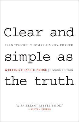 Clear and Simple as the Truth: Writing Classic Prose - Second Edition by Francis-Noel Thomas