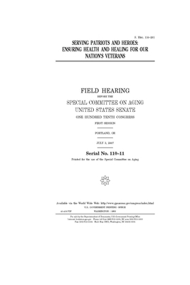 Serving patriots and heroes: ensuring health and healing for our nation's veterans by United States Congress, United States Senate, Special Committee on Aging (senate)