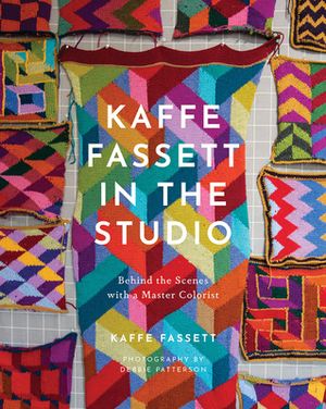 Kaffe Fassett in the Studio: Behind the Scenes with a Master Colorist by Kaffe Fassett