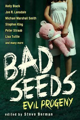 Bad Seeds: Evil Progeny by Steve Berman, Holly Black, Peter Straub, Joe R. Lansdale, Stephen King, Michael Marshall Smith