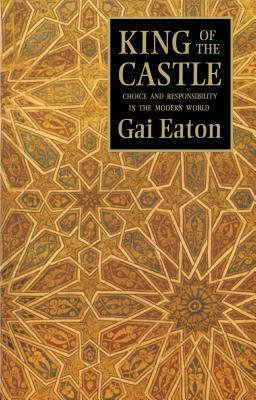 King of the Castle: Choice and Responsibility in the Modern World by Gai Eaton