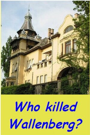 Who killed Wallenberg? by Tamas Szabo