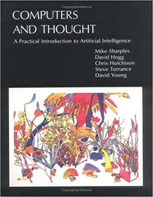 Computers and Thought: A Practical Introduction to Artificial Intelligence by David Young, David Hogg, Chris Hutchinson, Chris Hutchinson, Steve Torrance