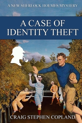 A Case of Identity Theft: A New Sherlock Holmes Mystery by Craig Stephen Copland