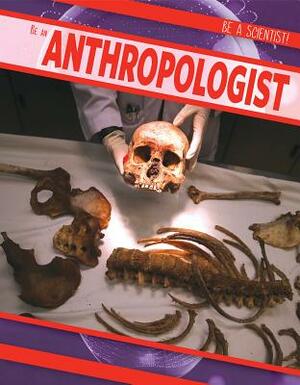 Be an Anthropologist by Jill Keppeler