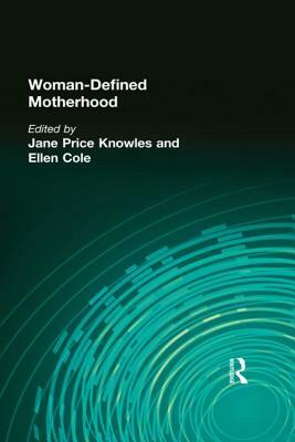 Woman-Defined Motherhood by Jane Price Knowles, Ellen Cole