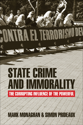 State Crime and Immorality: The Corrupting Influence of the Powerful by Simon Prideaux, Mark Monaghan