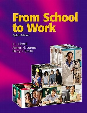 From School to Work by James H. Lorenz Ed D., J. J. Littrell Ed D., Harry T. Smith Ed D.