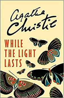 While the Light Lasts by Agatha Christie