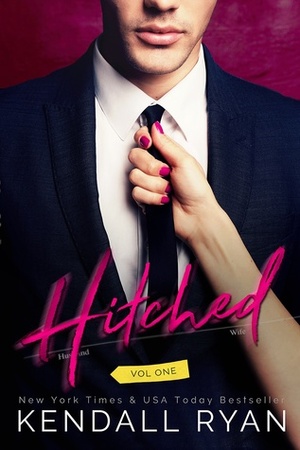 Hitched: Volume One by Kendall Ryan