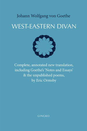 West-Eastern Divan: Complete, annotated new translation, including Goethe\'s Notes and Essaysthe unpublished poems by Eric Ormsby, Johann Wolfgang von Goethe