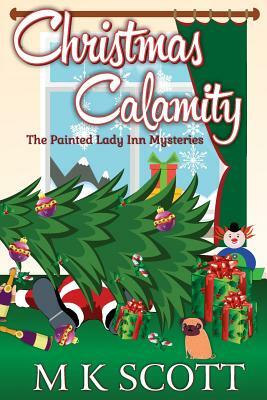The Painted Inn Mysteries: Christmas Calamity: A Cozy Mystery with Recipes by M. K. Scott