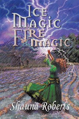 Ice Magic, Fire Magic by Shauna Roberts