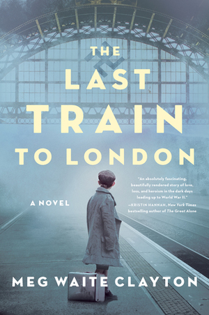 The Last Train to London by Meg Waite Clayton