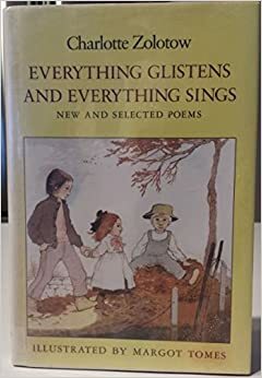 Everything Glistens and Everything Sings: New and Selected Poems by Charlotte Zolotow