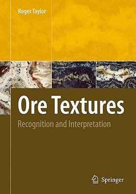 Ore Textures: Recognition and Interpretation by Roger Taylor