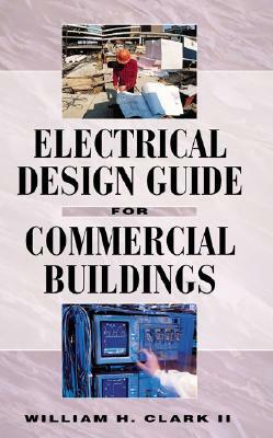 Electrical Design Guide for Commercial Buildings by William H. Clark