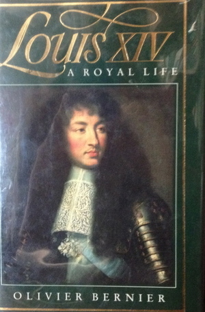 Louis XIV: A Royal Life by Olivier Bernier, Donald R. Bernier