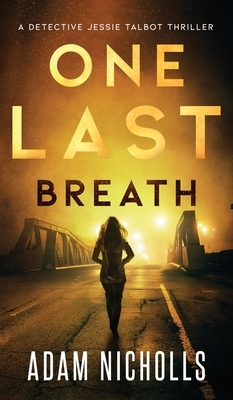 One Last Breath: Detective Jessie Talbot #1 by Adam Nicholls